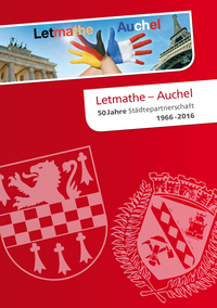 Das Bild zeigt die Broschüre Letmathe-Auchel: 50 Jahre Städtepartnerschaft, 1966 - 2016. 